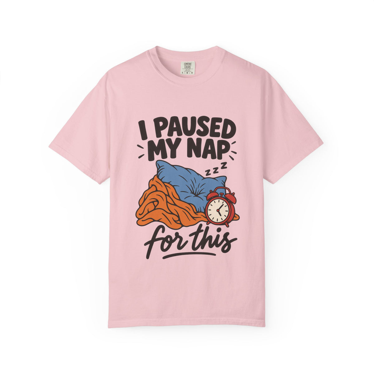 I Paused My Nap for This T-Shirt