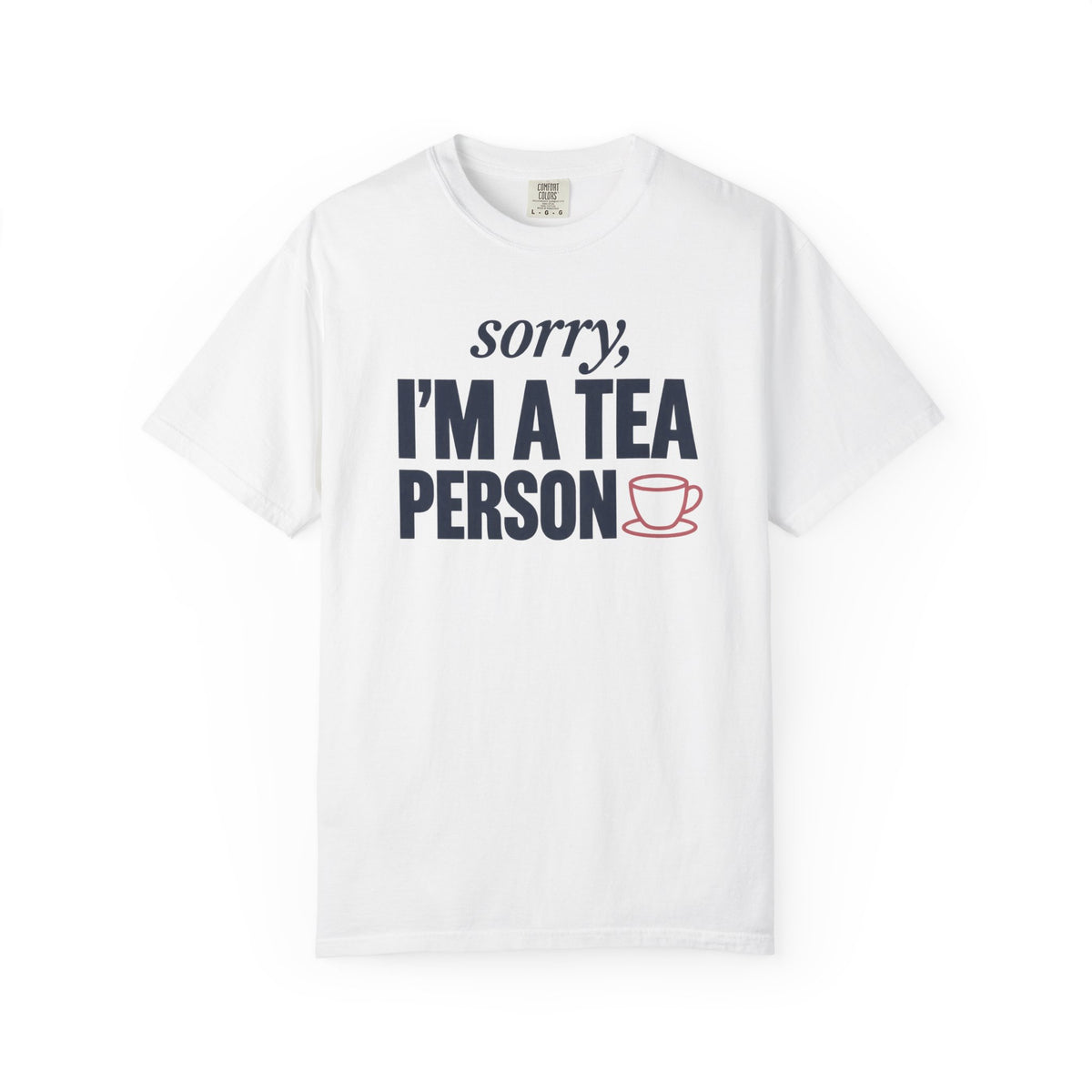 Sorry, I’m a Tea Person T-Shirt