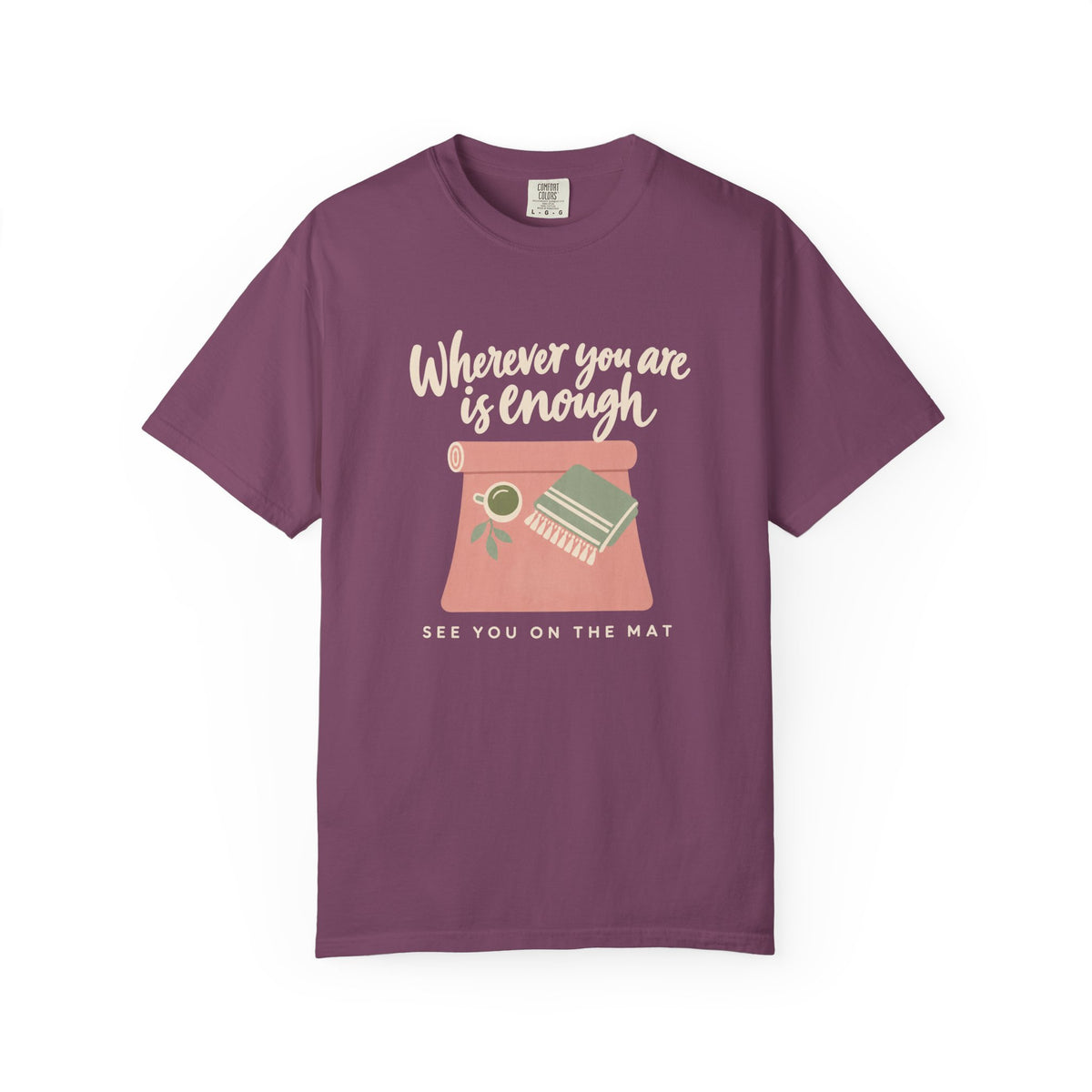 Wherever You Are Is Enough T-Shirt