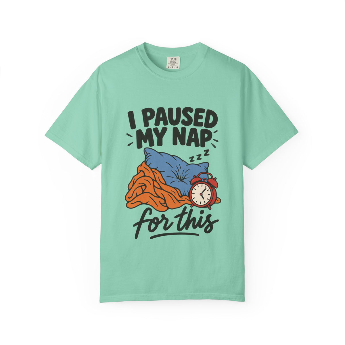I Paused My Nap for This T-Shirt