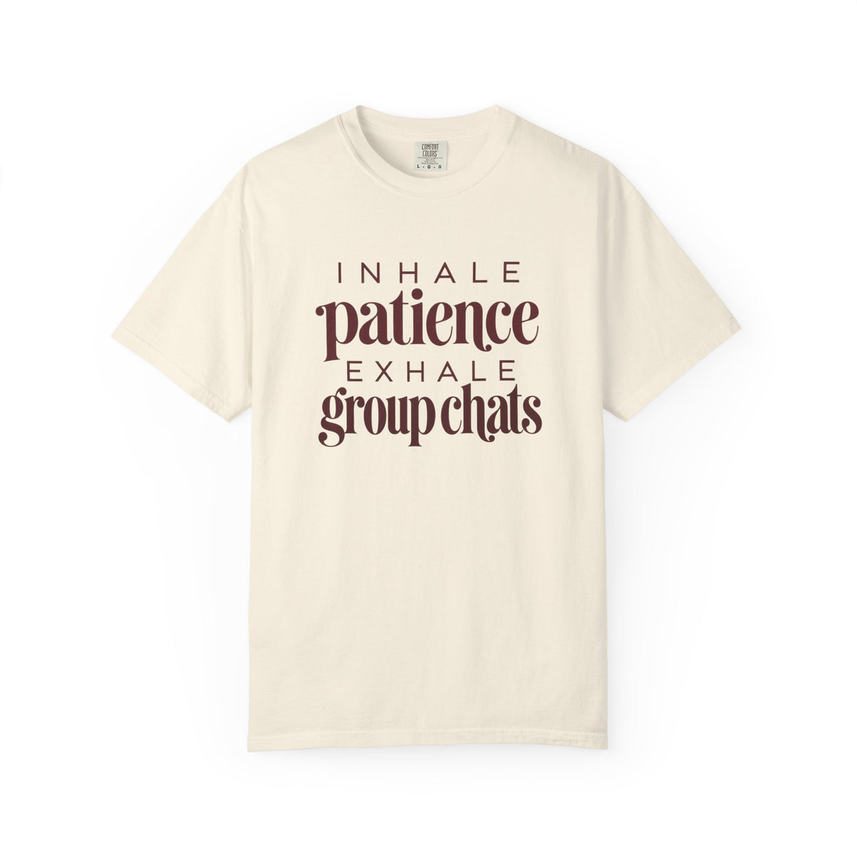Inhale Patience, Exhale Group Chats T-Shirt
