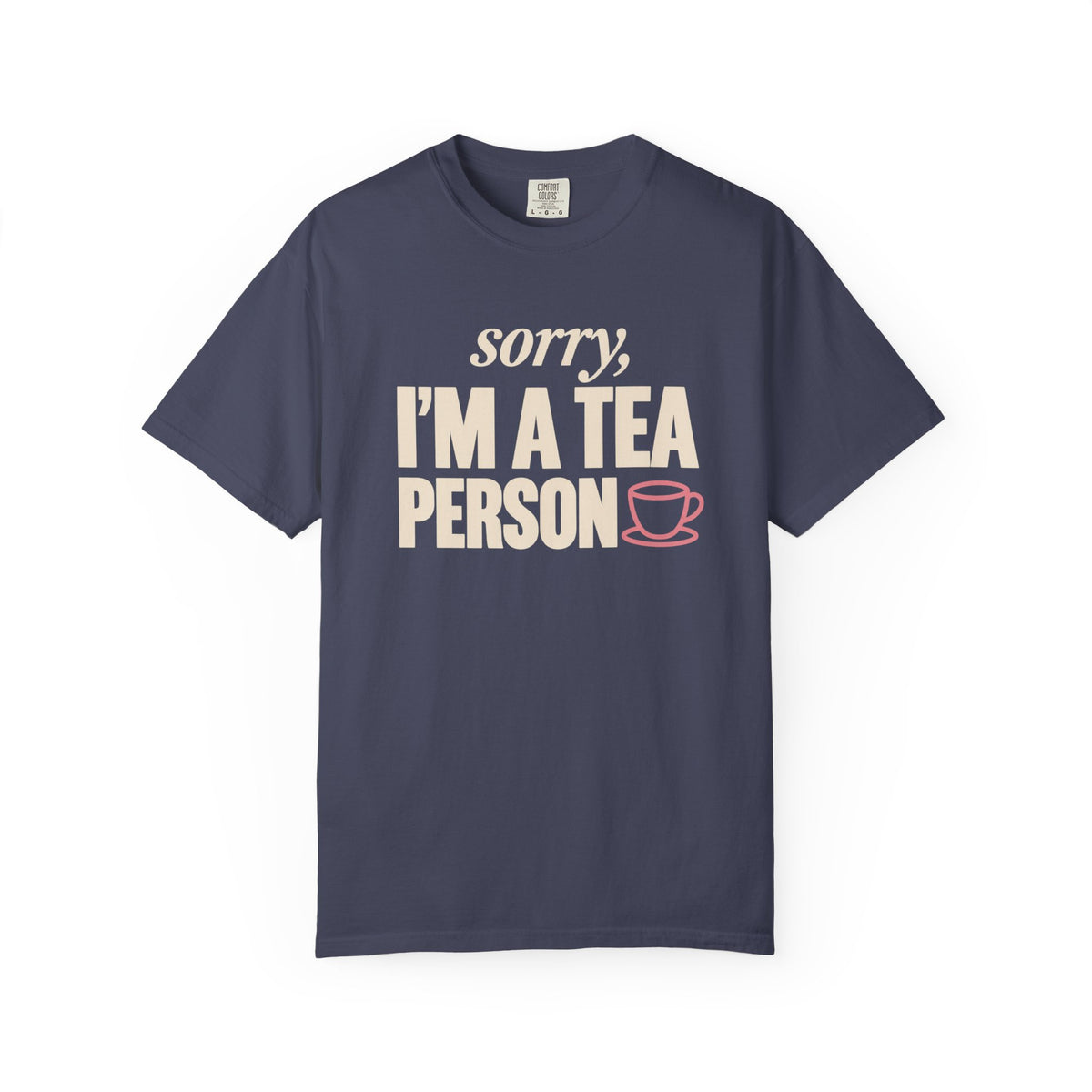 Sorry, I’m a Tea Person T-Shirt