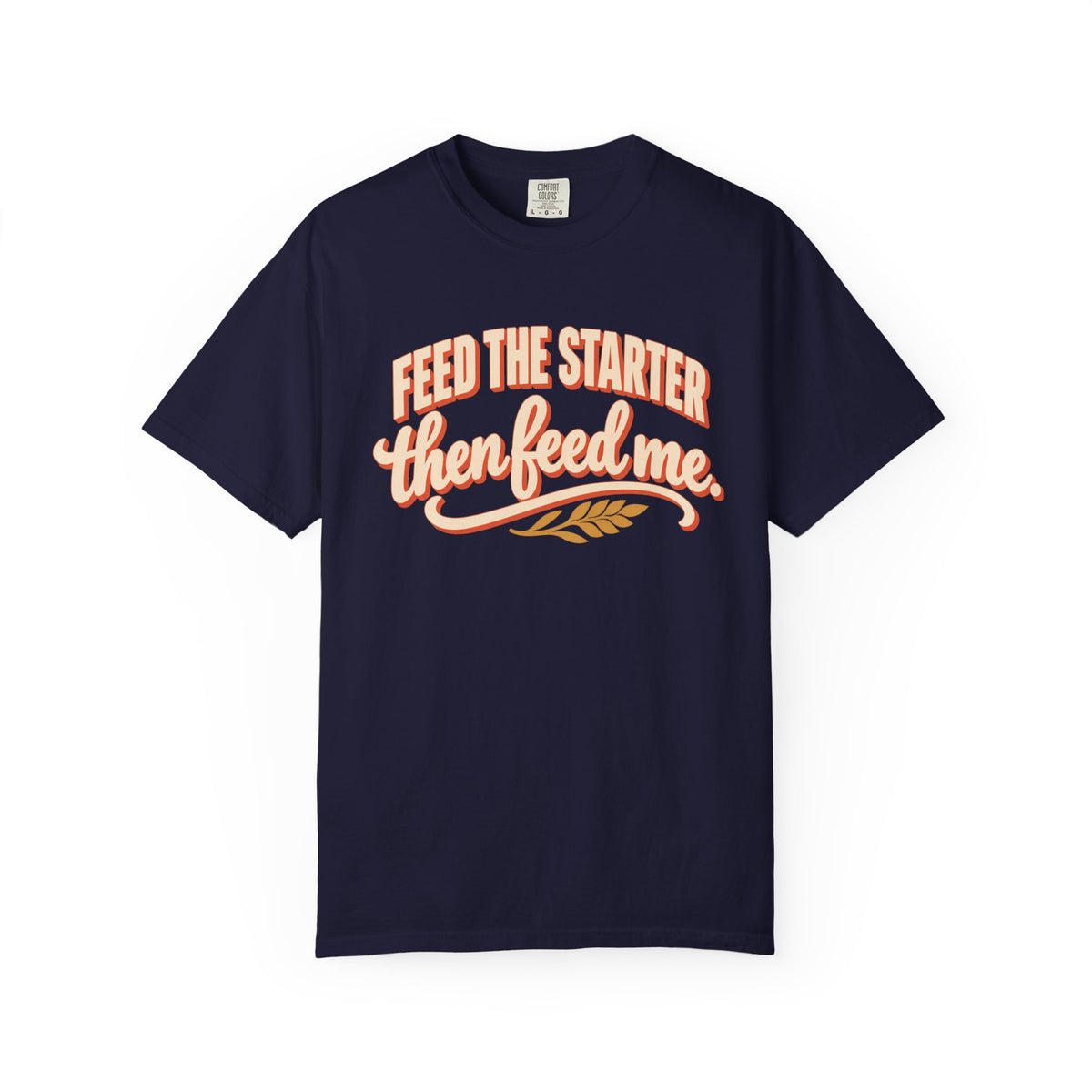 Feed the Starter Then Feed Me Sourdough Baker T-Shirt