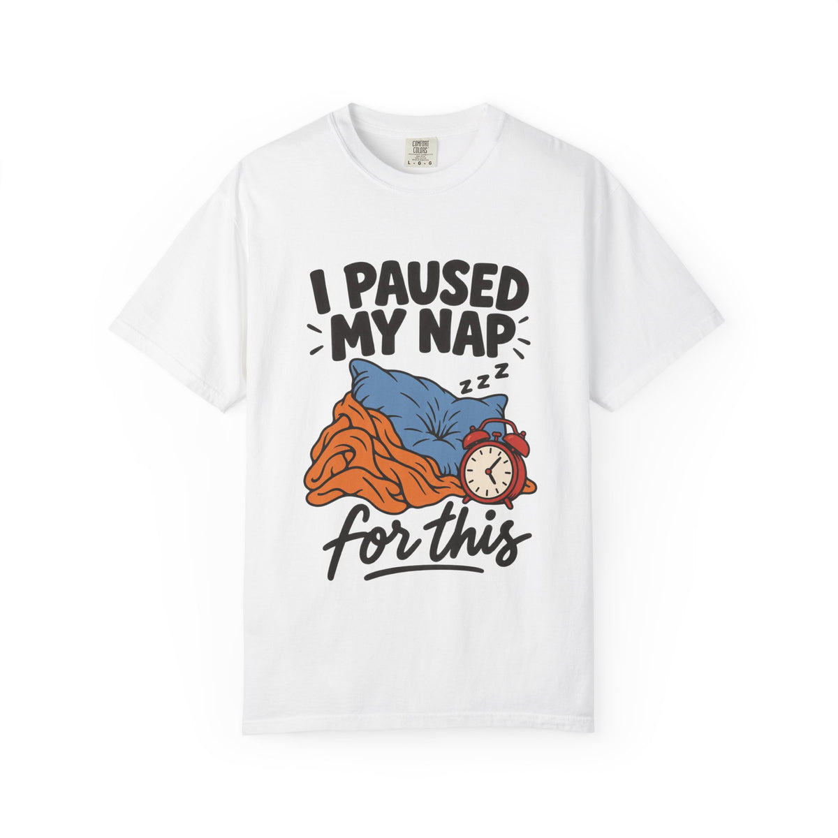 I Paused My Nap for This T-Shirt