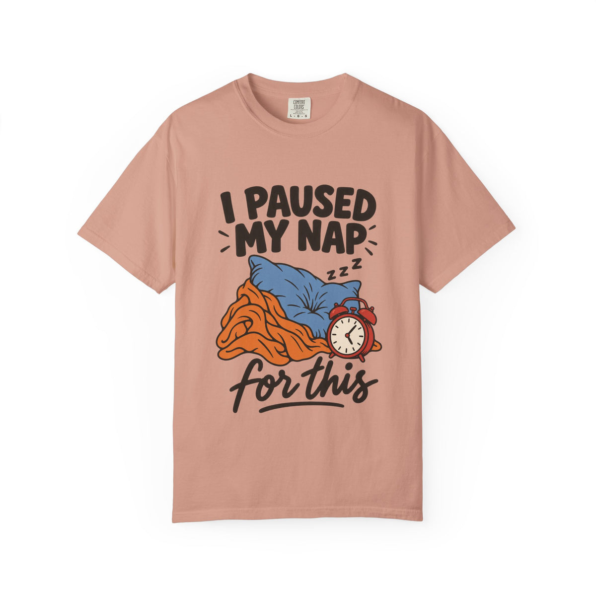 I Paused My Nap for This T-Shirt