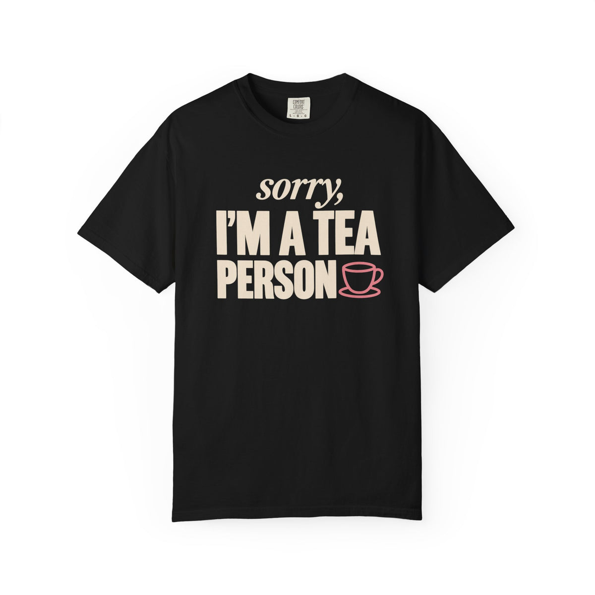 Sorry, I’m a Tea Person T-Shirt
