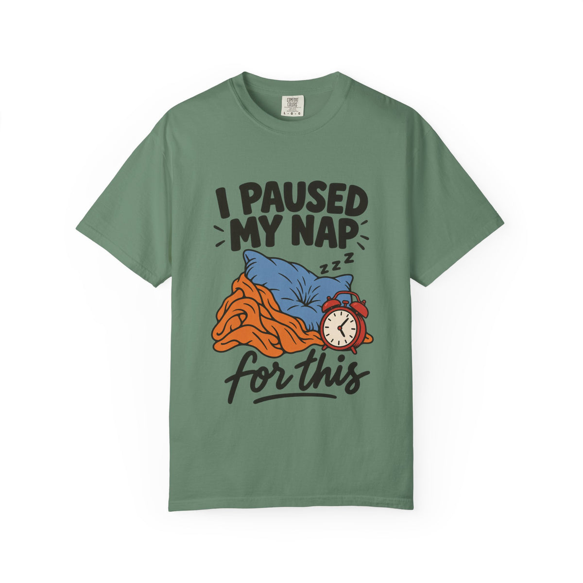 I Paused My Nap for This T-Shirt