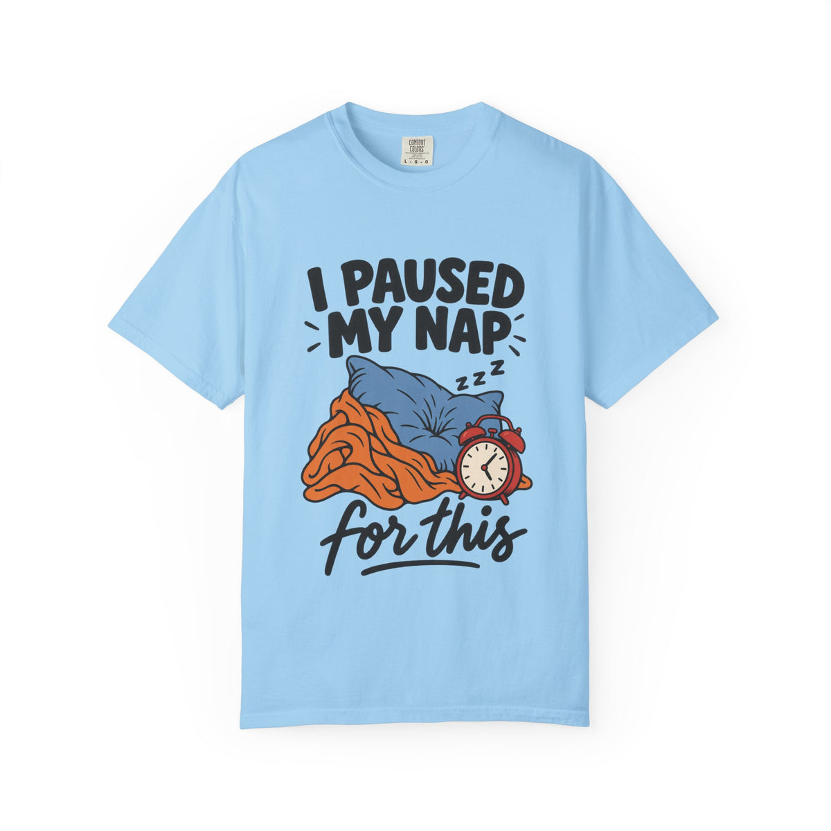 I Paused My Nap for This T-Shirt