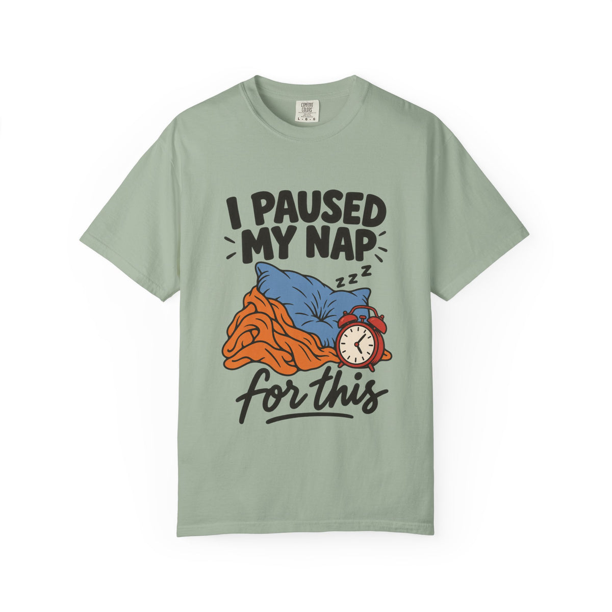 I Paused My Nap for This T-Shirt