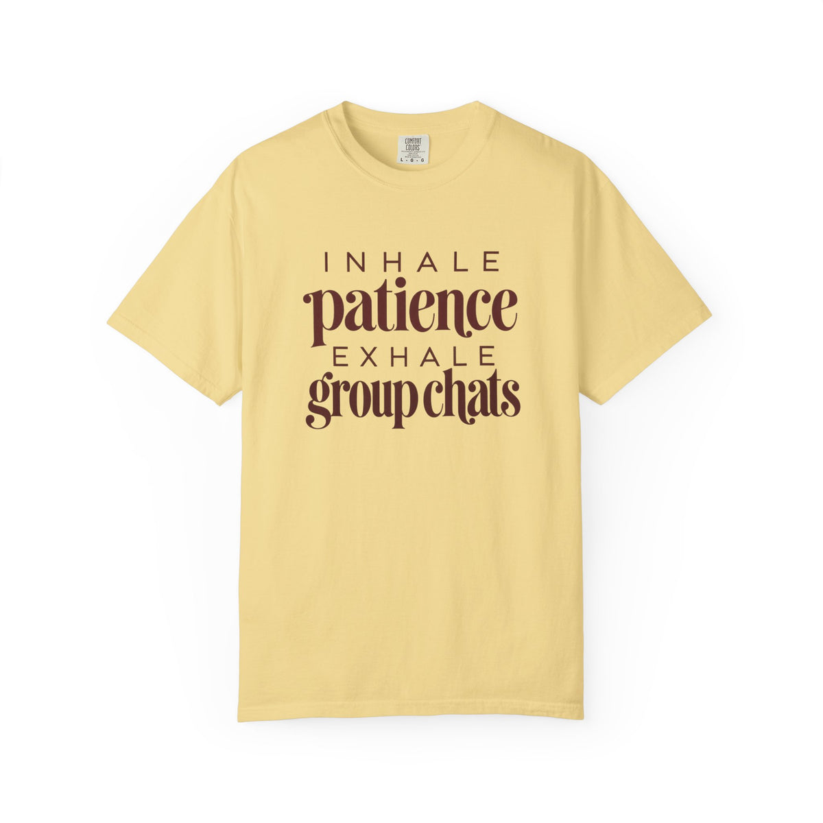 Inhale Patience, Exhale Group Chats T-Shirt