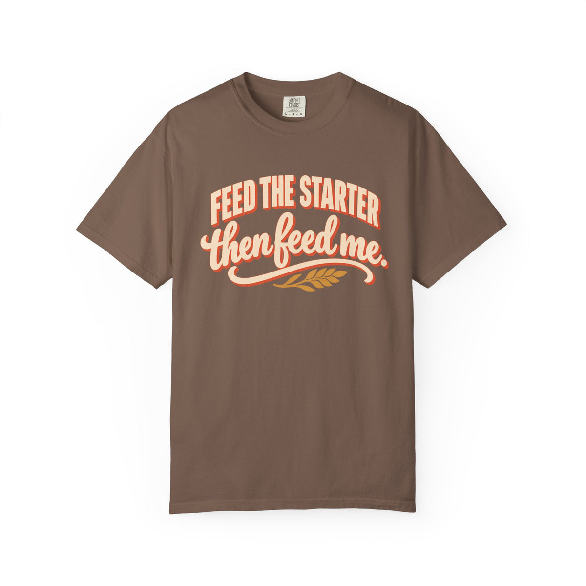 Feed the Starter Then Feed Me Sourdough Baker T-Shirt