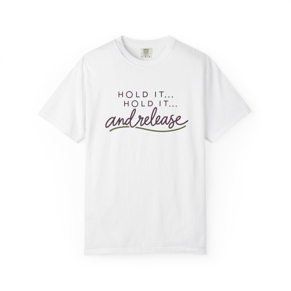 Hold It Hold It And Release T-Shirt