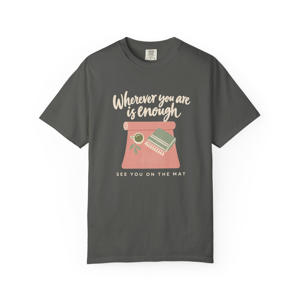 Wherever You Are Is Enough T-Shirt