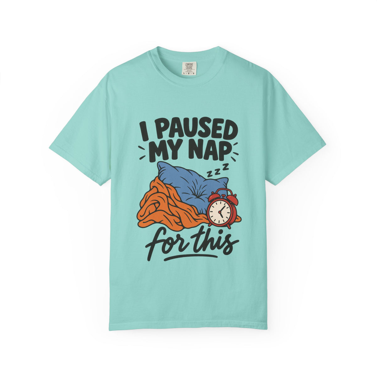 I Paused My Nap for This T-Shirt