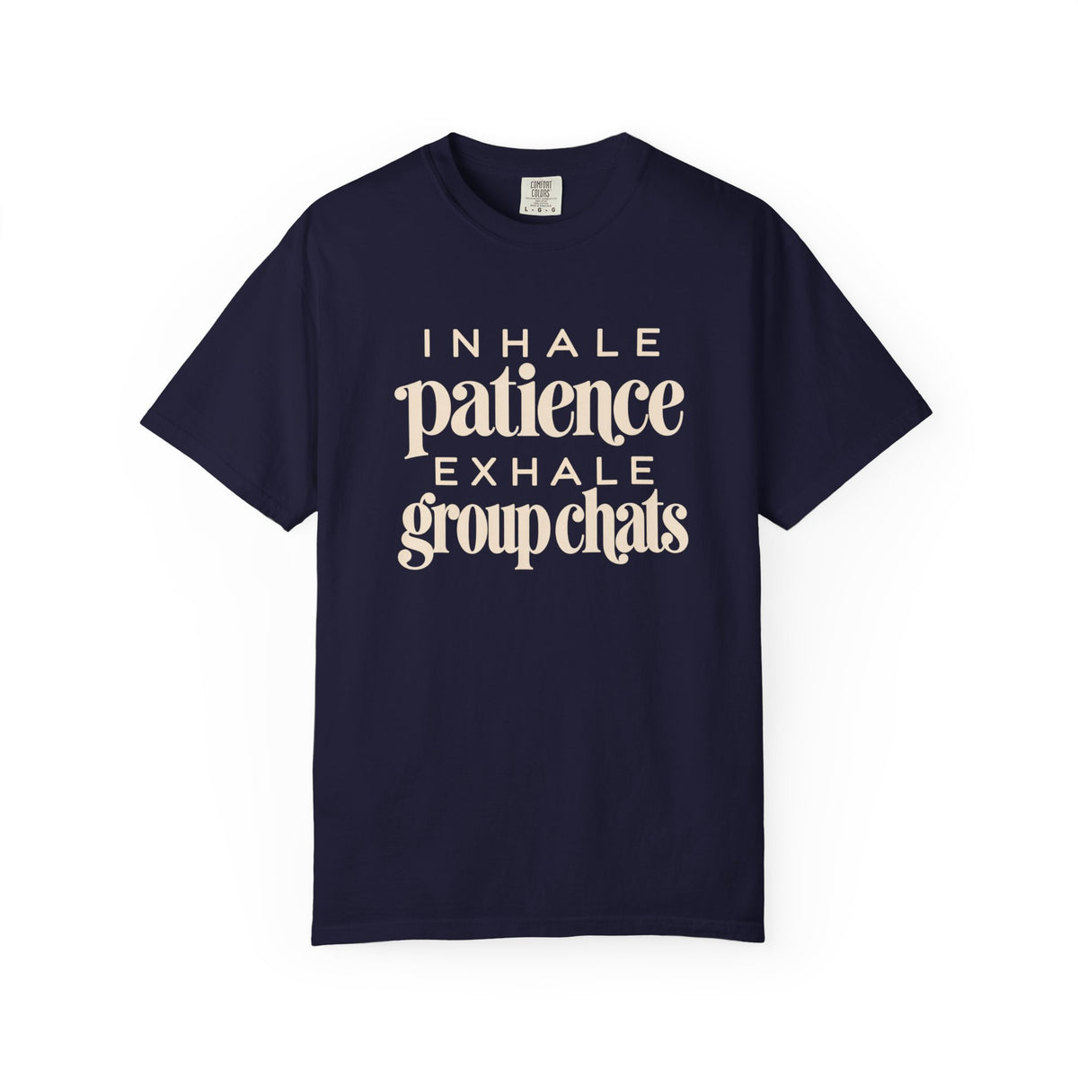 Inhale Patience, Exhale Group Chats T-Shirt