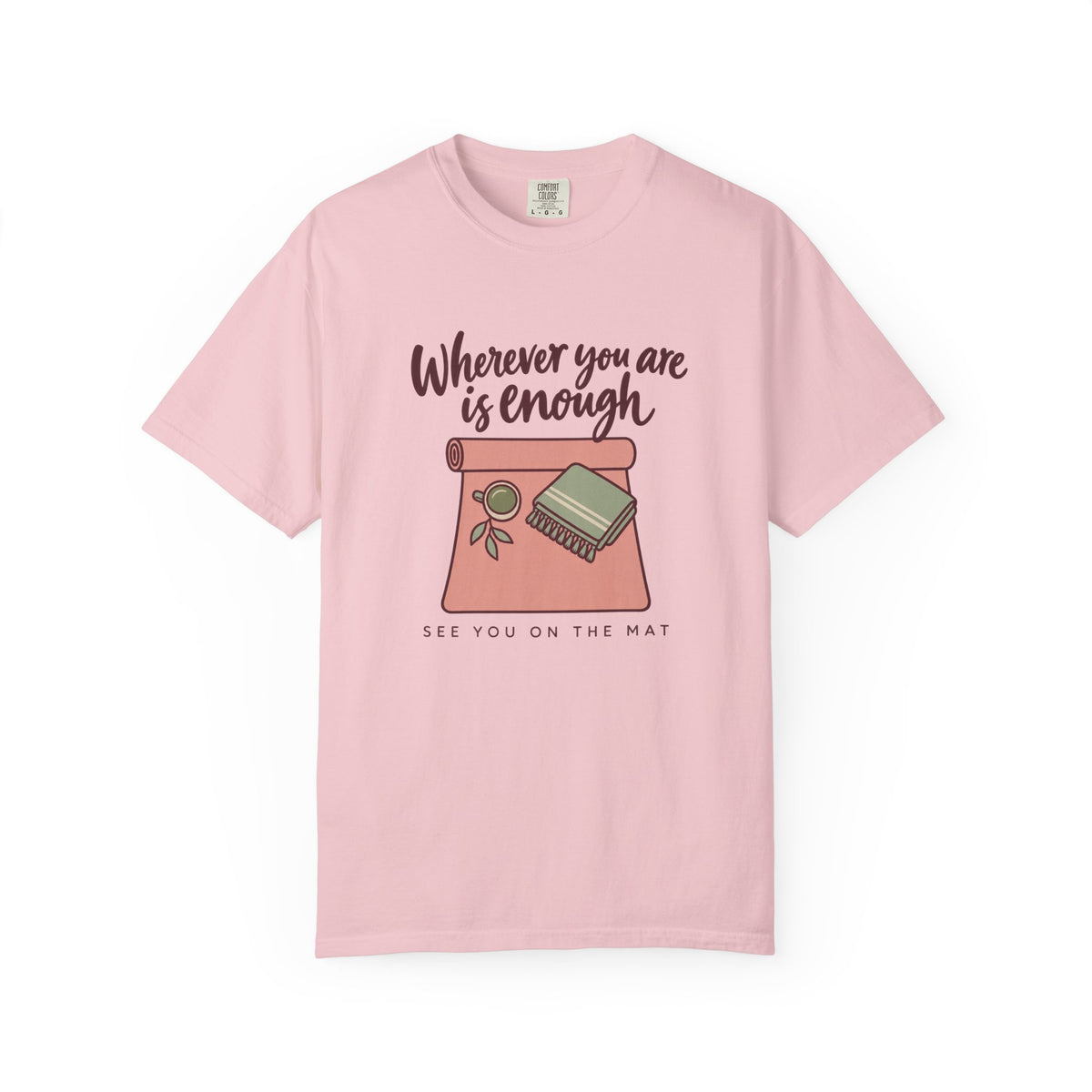 Wherever You Are Is Enough T-Shirt