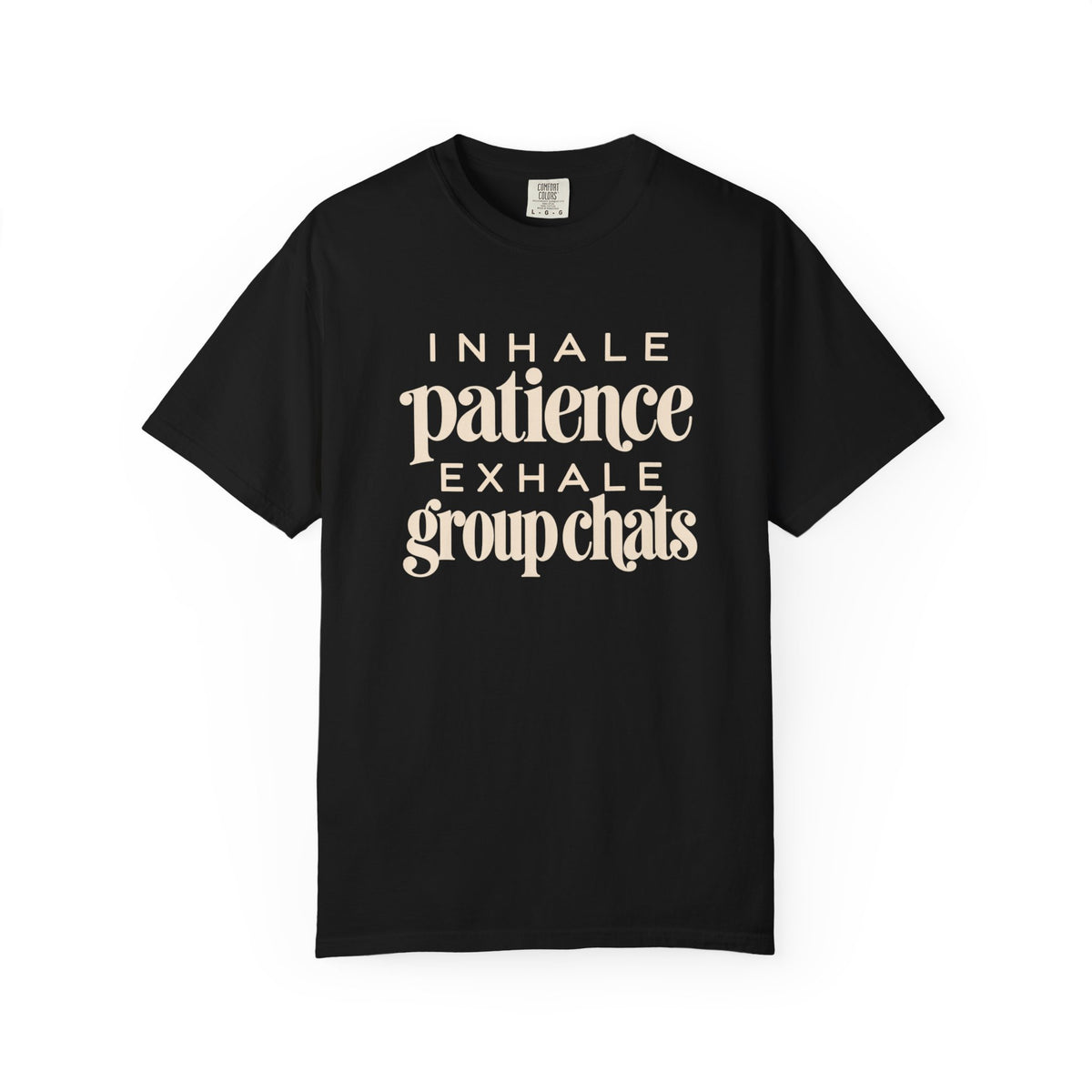 Inhale Patience, Exhale Group Chats T-Shirt