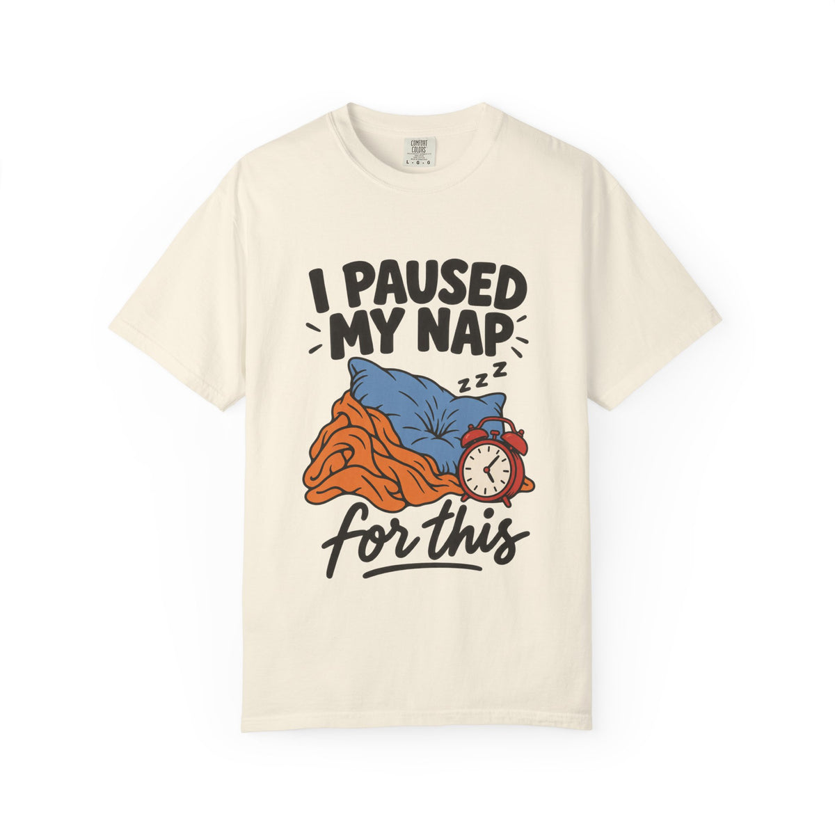 I Paused My Nap for This T-Shirt