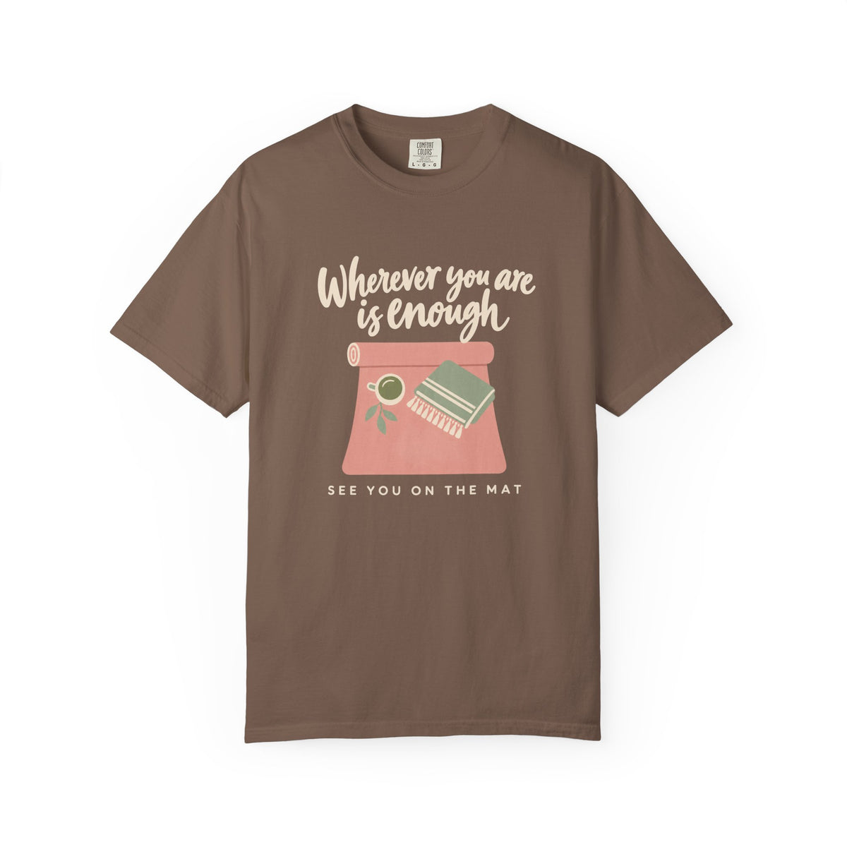 Wherever You Are Is Enough T-Shirt