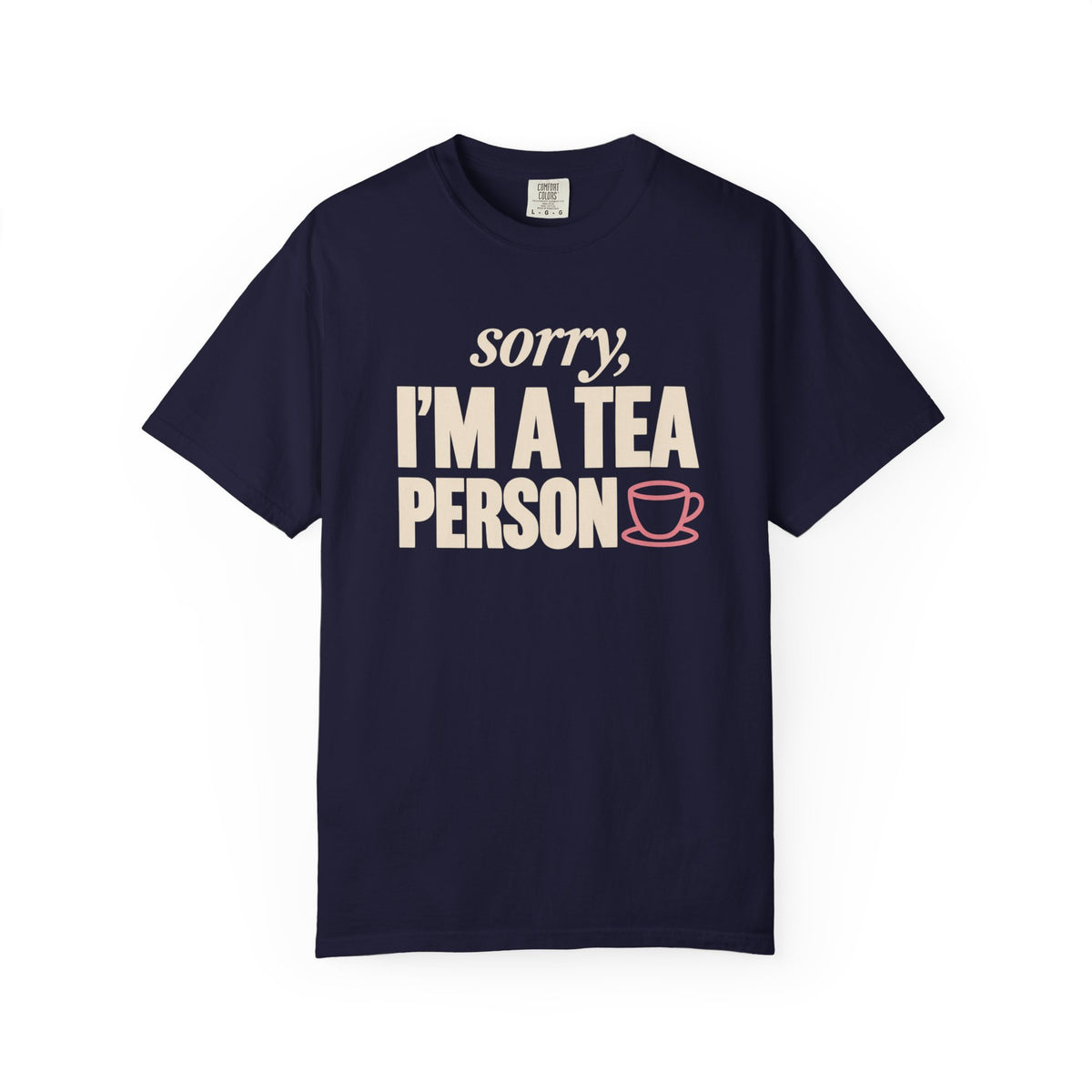 Sorry, I’m a Tea Person T-Shirt