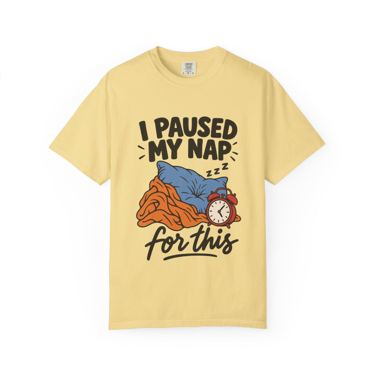 I Paused My Nap for This T-Shirt