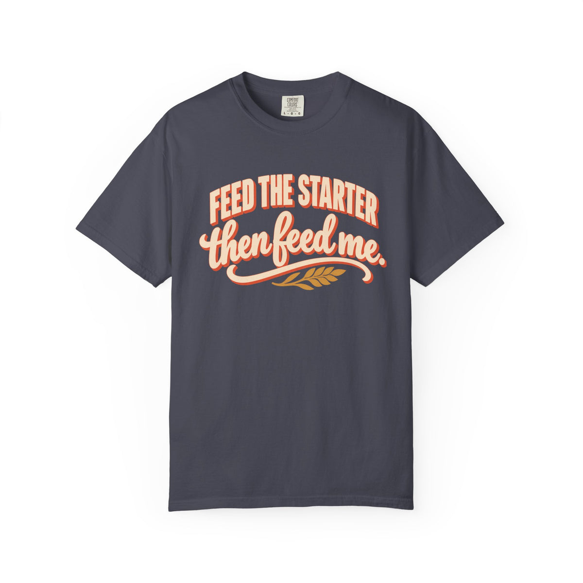 Feed the Starter Then Feed Me Sourdough Baker T-Shirt