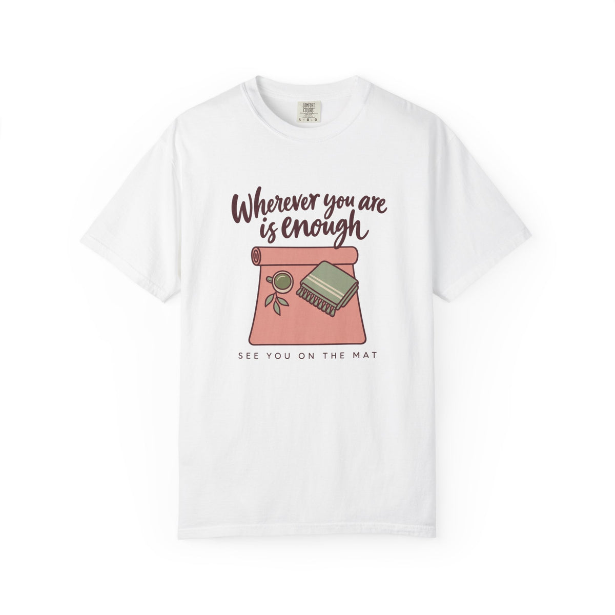 Wherever You Are Is Enough T-Shirt