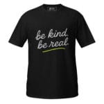 Be Kind Be Real  Unisex T-Shirt