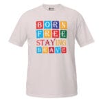 Born Free Staying Brave T-Shirt - Image 3
