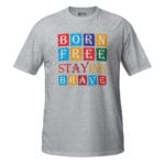 Born Free Staying Brave T-Shirt - Image 4