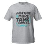 Just One More Tank I Swear Unisex T-Shirt - Image 5