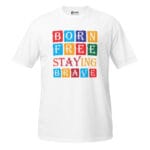 Born Free Staying Brave T-Shirt