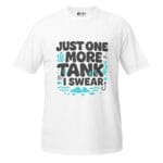 Just One More Tank I Swear Unisex T-Shirt
