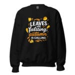 Leaves are falling, autumn is calling Unisex Sweatshirt