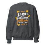 Leaves are falling, autumn is calling Unisex Sweatshirt - Image 7