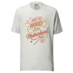 Ain't No Hood Like Motherhood t-shirt - Image 2