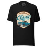 I'm Not Old I'm Classic Unisex t-shirt - Image 10