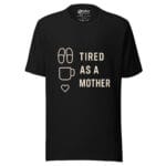 Tired As A Mother t-shirt - Image 8