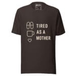 Tired As A Mother t-shirt - Image 6