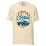 I'm Not Old I'm Classic Unisex t-shirt