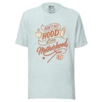 Ain't No Hood Like Motherhood t-shirt - Image 6