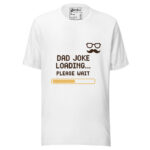 Dad Joke Loading Please Wait T-shirt