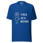 Tired As A Mother t-shirt - Image 3