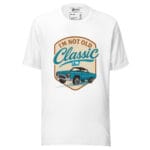 I'm Not Old I'm Classic Unisex t-shirt - Image 11