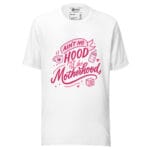Ain't No Hood Like Motherhood T-shirt - Image 11