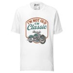I'm Not Old I'm Classic Unisex t-shirt