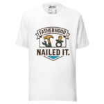 FatherHood Nailed IT T-shirt